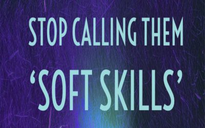 Stop Calling Them Soft Skills; They’re Essential Skills